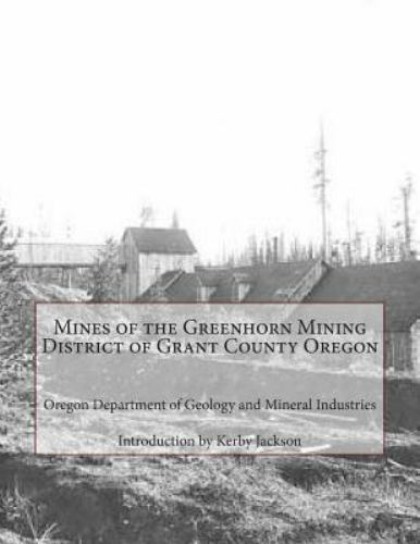 Mines of the Greenhorn Mining District of Grant County Oregon, Paperback by O...