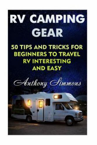 Rv Camping Gear : 50 Tips and Tricks for Beginners to Travel Rv Interesting a...