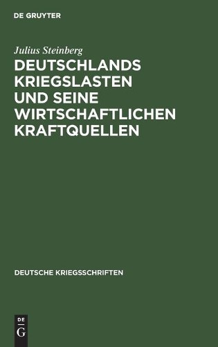 Julius Steinber Deutschlands Kriegslasten Und Seine Wirtschaftlichen  (Hardback)