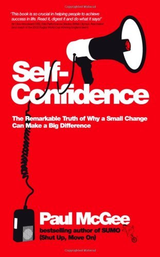 Self-Confidence: The Remarkable Truth of Why a Small Change Can