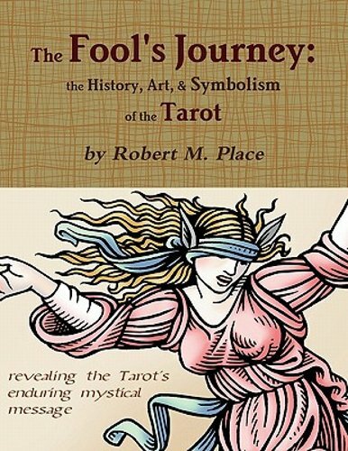 The Fool's Journey: the History, Art, & Symbolism of the Tarot by Robert M Place