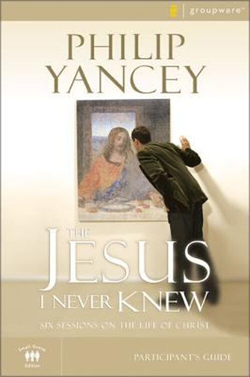 The Jesus I Never Knew : Six Sessions on the Life of Christ Phili