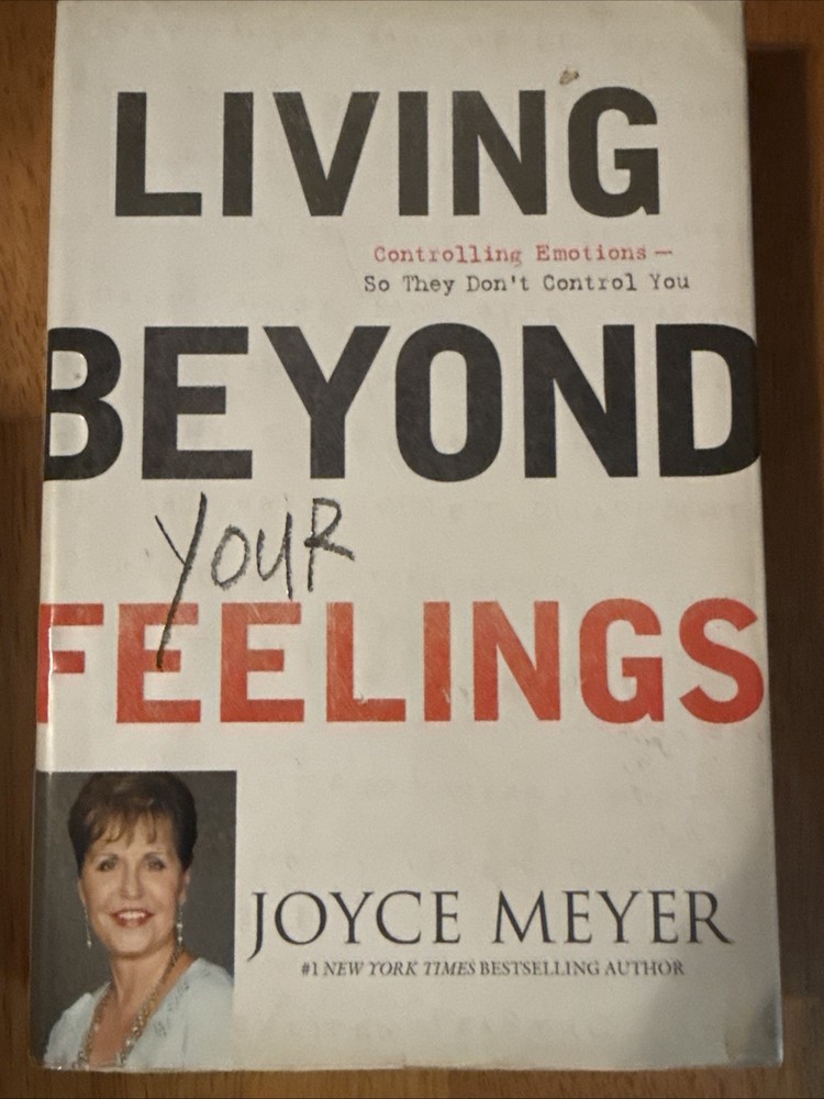 Living Beyond Your Feelings : Controlling Emotions So They Don't Control You by