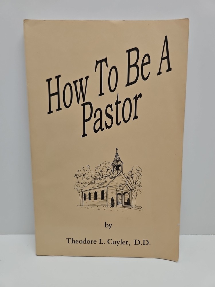 How To Be A Pastor  by Theodore L. Cuyler, D.D.  Paperback