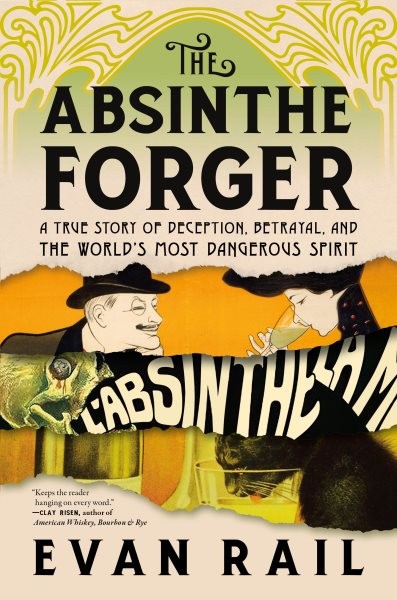 Absinthe Forger : A True Story of Deception, Betrayal, and the World’s Most D...-image