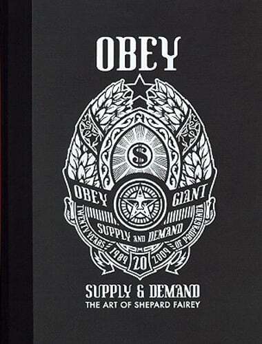 Obey: Supply and Demand: Supply & Demand : the Art of Shepard Fairey 1989-2009