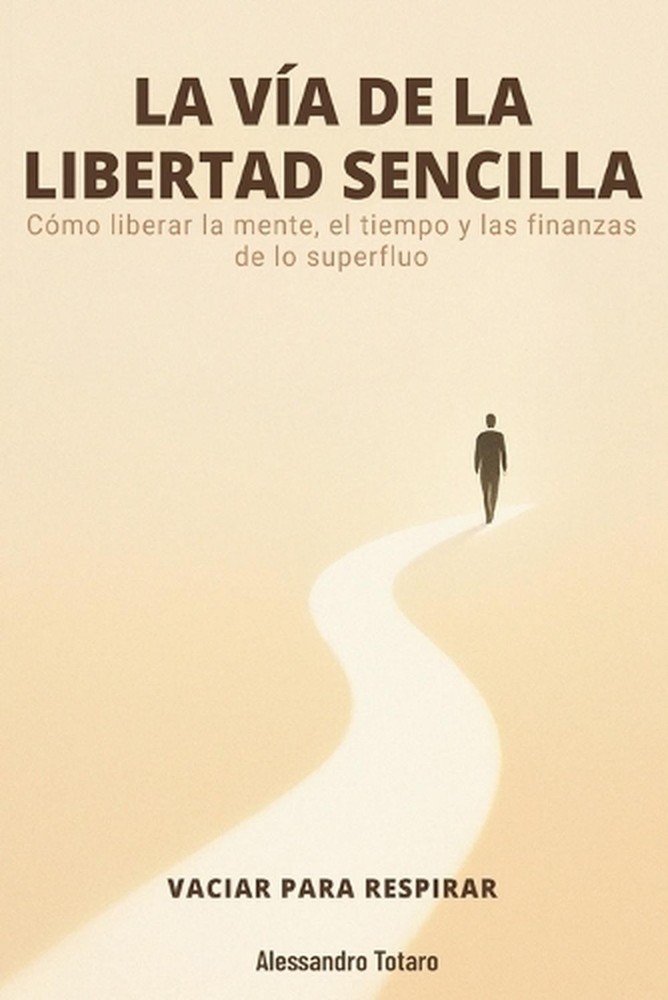 LA VA DE LA LIBERTAD SENCILLA - Vaciar para respirar: C?mo liberar la mente, el