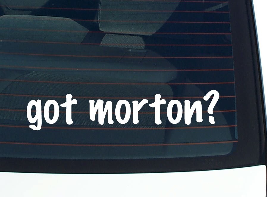 got morton? CAR DECAL BUMPER STICKER VINYL FUNNY LAST NAME WINDOW PRIDE
