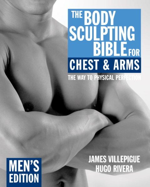 Body Sculpting Bible for Chest & Arms : Men's Edition, Paperback by Villepigu...