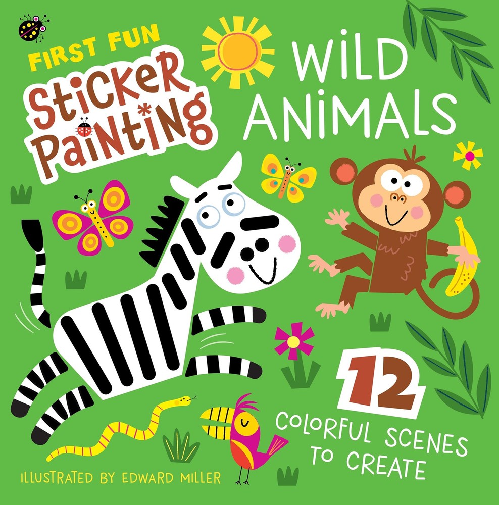 First Fun Sticker Painting: Wild Animals: 12 Colorful Scenes to Create...