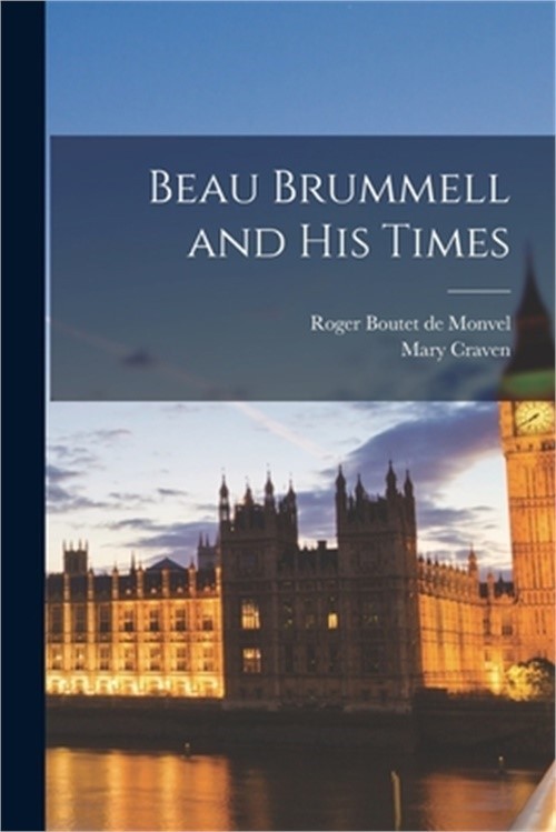 Beau Brummell and His Times (Paperback or Softback)