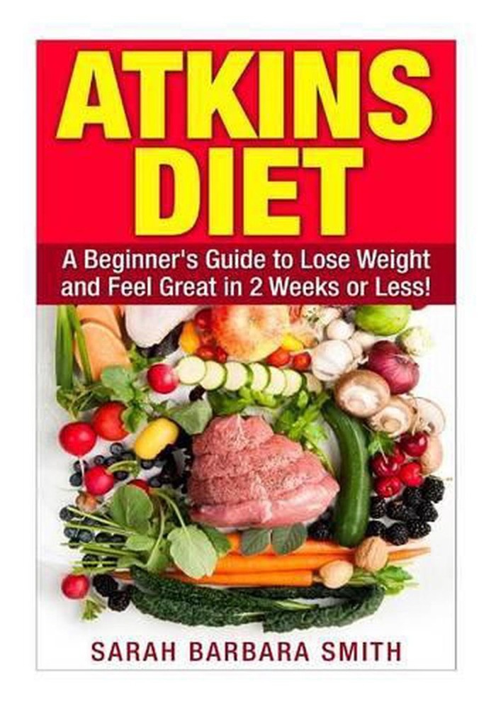 Atkins Diet: A Beginner's Guide to Lose Weight and Feel Great in 2 Weeks! by Sar