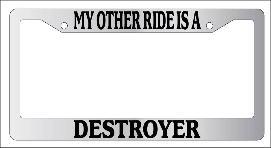Chrome License Plate Frame My Other Ride Is A Destroyer Auto Accessory Novelty