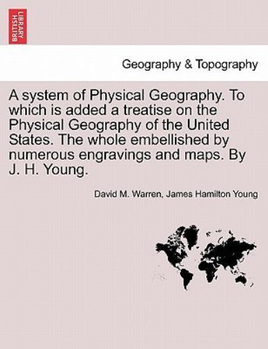 A system of Physical Geography. To which is added a treatise on the Physical ...