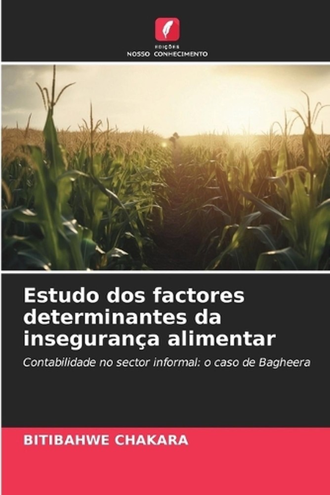 Estudo dos factores determinantes da insegurana alimentar by Bitibahwe Chakara (