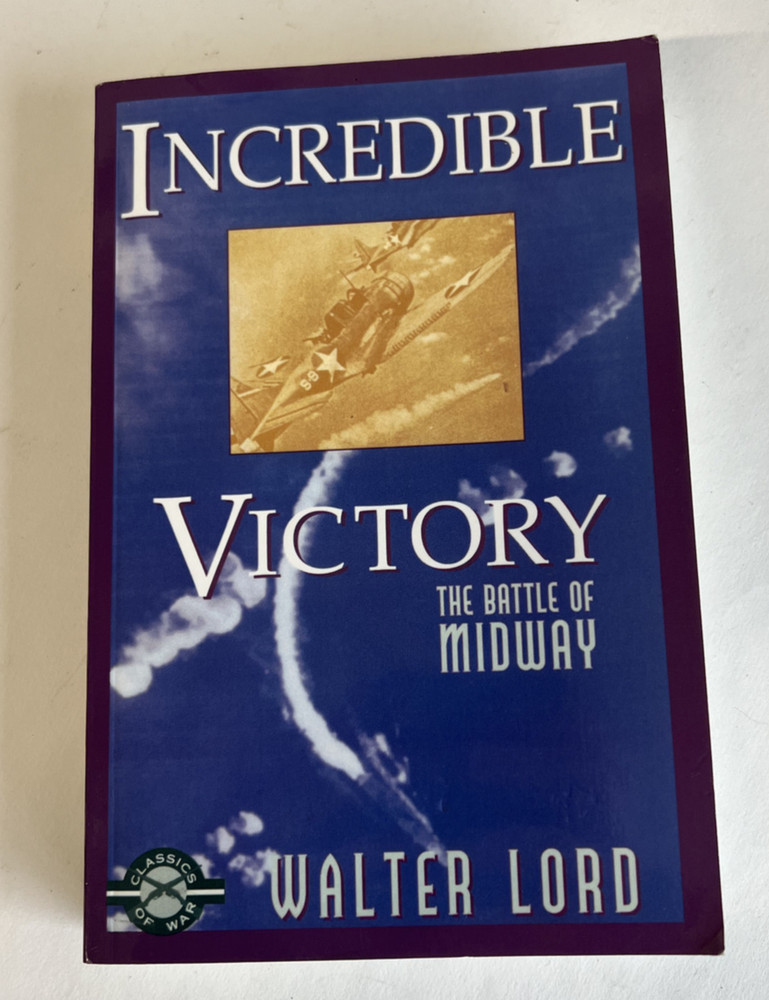 Incredible Victory: Battle of Midway(LSX) By Walter Lord  Classics of War WWII