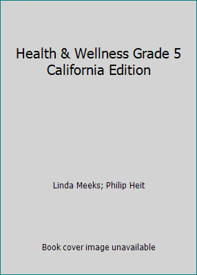 Health & Wellness Grade 5 California Edition by Linda Meeks; Philip Heitby Linda Meeks; Philip Heit | HC | Good