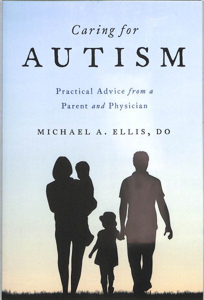 Caring for Autism : Practical Advice from a Parent and Physician, Paperback b...