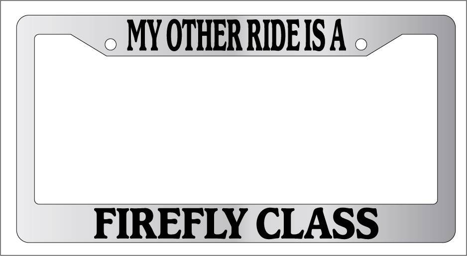 Firefly Class Chrome License Plate Frame My Other Ride Is A Spaceship