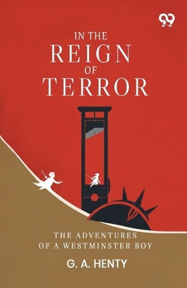 In The Reign Of Terror: The Adventures Of A Westminster Boy by G.A. Henty Paperb