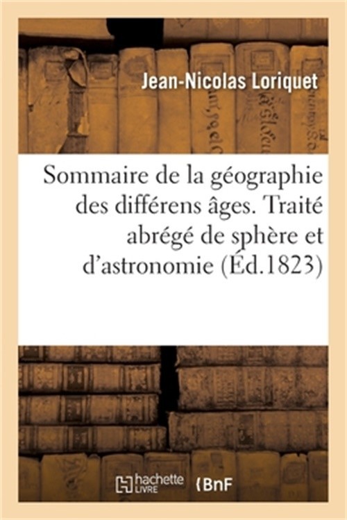 Sommaire de la G�ographie Des Diff�rens �ges. Trait� Abr�g� de Sph�re Et d'Astro