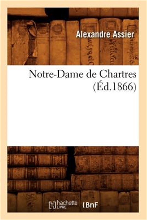 Notre-Dame de Chartres (�d.1866) (Paperback or Softback)