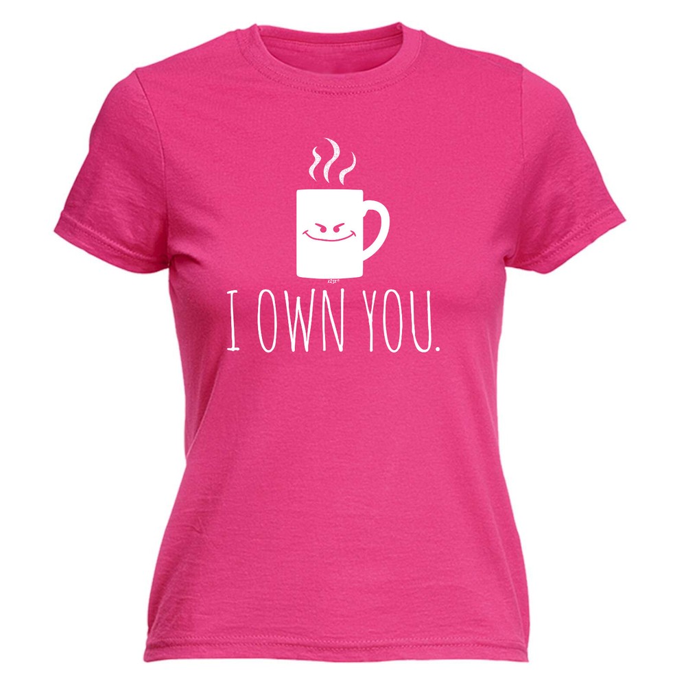 Own You Coffee - Womens T Shirt Funny T-Shirt Novelty gift tshirt