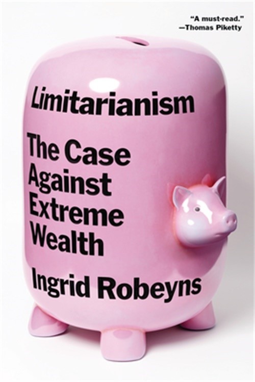 Limitarianism: The Case Against Extreme Wealth (Paperback or Softback)