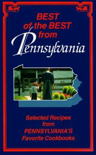 Best of the Best from Pennsylvania: Selected Recipes from Pennsylvania's Favorit