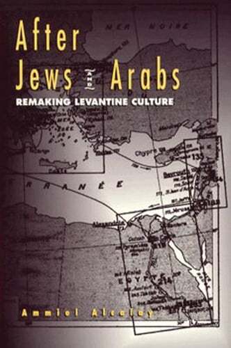 After Jews and Arabs: Remaking Levantine Culture by Ammiel Alcalay: Used