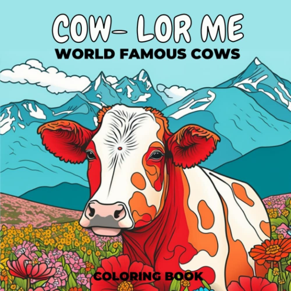 Cow-lor Me : A Cow Coloring Book for adults with Cows from all over the world |
