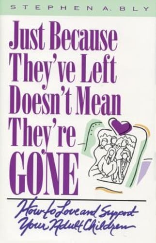Just Because They've Left, Doesn't Mean They're Gone by Stephen A Bly: Used