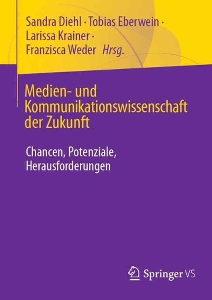 Medien- und Kommunikationswissenschaft der Zukunft: Chancen, Potenziale, Herausf