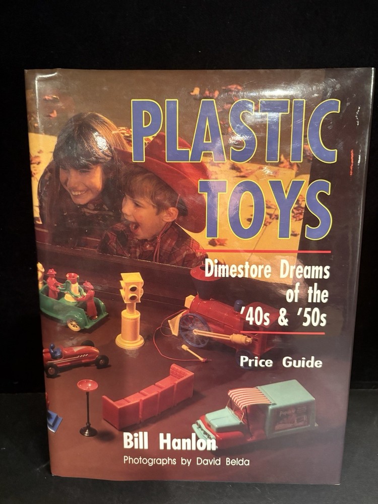 Plastic Toys Dimestore Dreams of the 40s 50s Bill Hanlon HCDJ 1993 HC