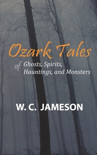 W C Jameson Ozark Tales of Ghosts, Spirits, Hauntings and Monsters (Paperback)Another great item from Rarewaves USA | Free delivery!