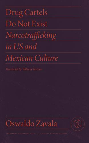 Drug Cartels Do Not Exist: Narcotrafficking ... 9780826504661 by Zavala, Oswaldo