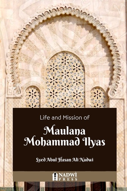Life And Mission Of Maulana Mohammad Ilyas