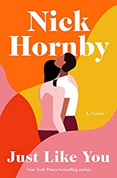 Just Like You : A Novel Hardcover Nick Hornby