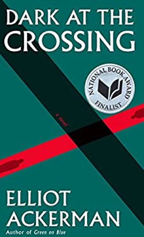 Dark at the Crossing : A Novel Hardcover Elliot AckermanFree US Delivery | ISBN:1101947373