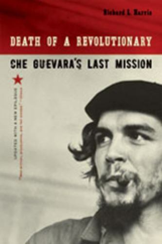 Death of a Revolutionary : Che Guevara's Last Mission, Paperback by Harris, R...