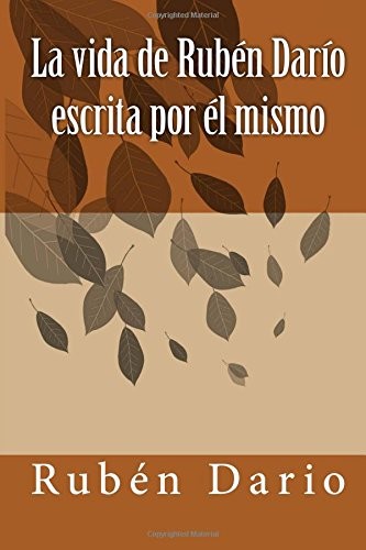 La vida de Ruben Dario escrita por el mismo (Spanish Edition)
