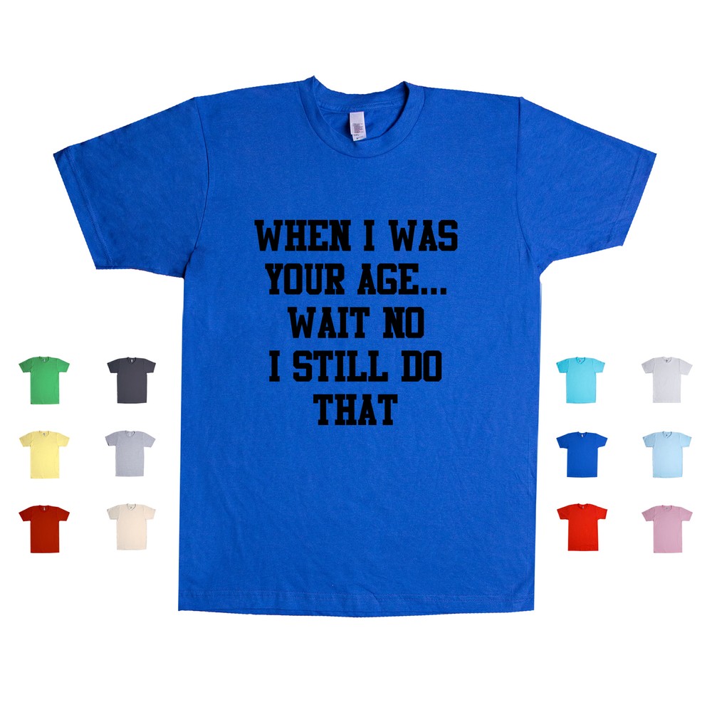 Childish Funny Unisex T-Shirt - Still Doing That At My Age  