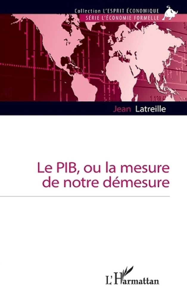 Le PIB, ou la mesure de notre dmesure by Jean Latreille (French) Paperback Book