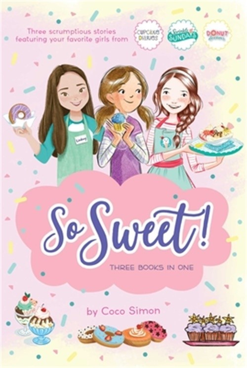 So Sweet! Three Books in One: Katie and the Cupcake Cure; Sunday Sundaes; Hole i