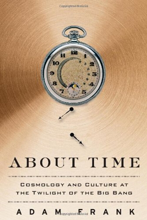 About Time : Cosmology and Culture at the Twilight of the Big Ban