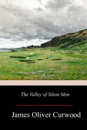 Valley of Silent Men, Paperback by Curwood, James Oliver, Brand New, Free shi...