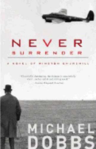 Never Surrender: A Novel of Winston Churchill by Michael Dobbs: Used