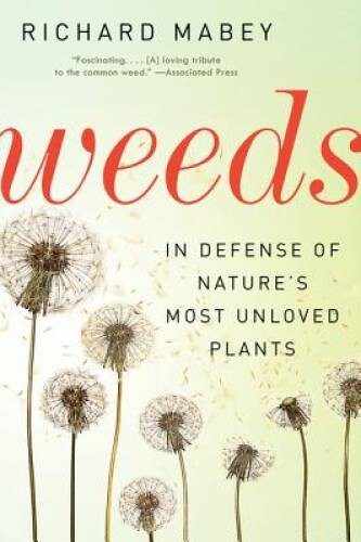 Weeds: In Defense of Nature's Most Unloved Plants - Paperback - VERY GOOD