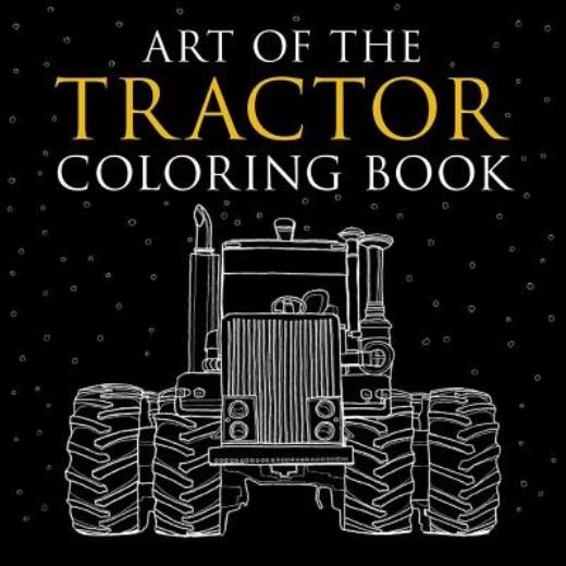 Art Of The Tractor Coloring Book: Ready-To-Color Drawings Of...