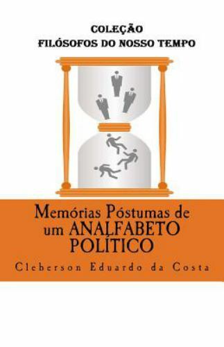 Memorias Postumas de Um Analfabeto Politico by Da Costa, Cleberson Eduardo, L...